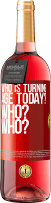 29,95 € Free Shipping | Rosé Wine ROSÉ Edition Who is turning age today? Who? Who? Red Label. Customizable label Young wine Harvest 2024 Tempranillo