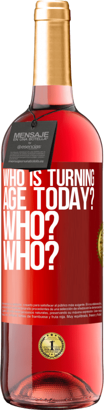 29,95 € Free Shipping | Rosé Wine ROSÉ Edition Who is turning age today? Who? Who? Red Label. Customizable label Young wine Harvest 2023 Tempranillo