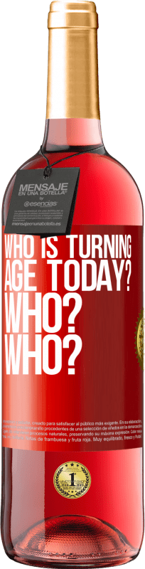 29,95 € Free Shipping | Rosé Wine ROSÉ Edition Who is turning age today? Who? Who? Red Label. Customizable label Young wine Harvest 2024 Tempranillo