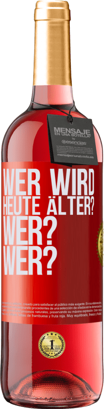 29,95 € Kostenloser Versand | Roséwein ROSÉ Ausgabe Wer wird heute älter? Wer? Wer? Rote Markierung. Anpassbares Etikett Junger Wein Ernte 2024 Tempranillo