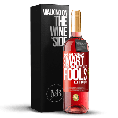 «There are so many smart selling that there are no fools left to buy» ROSÉ Edition