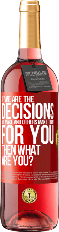 29,95 € Free Shipping | Rosé Wine ROSÉ Edition If we are the decisions we make and others make them for you, then what are you? Red Label. Customizable label Young wine Harvest 2023 Tempranillo