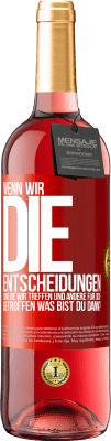 29,95 € Kostenloser Versand | Roséwein ROSÉ Ausgabe Wenn wir die Entscheidungen sind, die wir treffen, und andere für dich getroffen, was bist du dann? Rote Markierung. Anpassbares Etikett Junger Wein Ernte 2024 Tempranillo