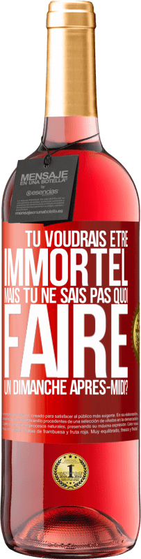 29,95 € Envoi gratuit | Vin rosé Édition ROSÉ Tu voudrais être immortel, mais tu ne sais pas quoi faire un dimanche après-midi Étiquette Rouge. Étiquette personnalisable Vin jeune Récolte 2024 Tempranillo