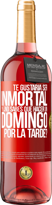 29,95 € Envío gratis | Vino Rosado Edición ROSÉ Te gustaría ser inmortal y ¿no sabes qué hacer un domingo por la tarde? Etiqueta Roja. Etiqueta personalizable Vino joven Cosecha 2025 Tempranillo