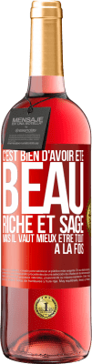 29,95 € Envoi gratuit | Vin rosé Édition ROSÉ C'est bien d'avoir été beau, riche et sage, mais il vaut mieux être tout à la fois Étiquette Rouge. Étiquette personnalisable Vin jeune Récolte 2023 Tempranillo