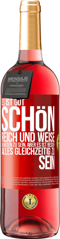 29,95 € Kostenloser Versand | Roséwein ROSÉ Ausgabe Es ist gut, schön, reich und weise gewesen zu sein, aber es ist besser, alles gleichzeitig zu sein Rote Markierung. Anpassbares Etikett Junger Wein Ernte 2024 Tempranillo