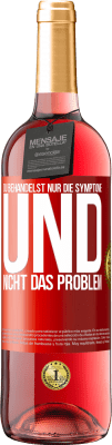 29,95 € Kostenloser Versand | Roséwein ROSÉ Ausgabe Du behandelst nur die Symptome und nicht das Problem Rote Markierung. Anpassbares Etikett Junger Wein Ernte 2025 Tempranillo