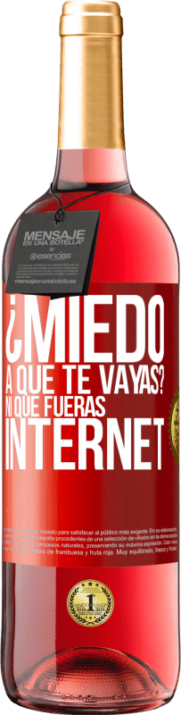 29,95 € Envío gratis | Vino Rosado Edición ROSÉ ¿Miedo a que te vayas? Ni que fueras internet Etiqueta Roja. Etiqueta personalizable Vino joven Cosecha 2024 Tempranillo