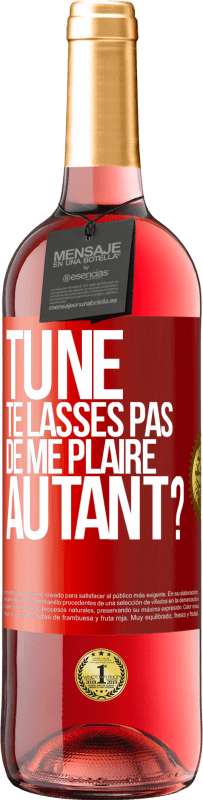 29,95 € Envoi gratuit | Vin rosé Édition ROSÉ Tu ne te lasses pas de me plaire autant? Étiquette Rouge. Étiquette personnalisable Vin jeune Récolte 2023 Tempranillo