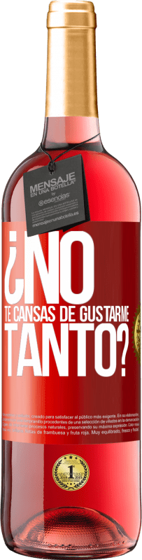 29,95 € Envío gratis | Vino Rosado Edición ROSÉ ¿No te cansas de gustarme tanto? Etiqueta Roja. Etiqueta personalizable Vino joven Cosecha 2023 Tempranillo