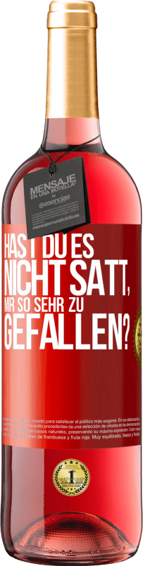 29,95 € Kostenloser Versand | Roséwein ROSÉ Ausgabe Hast du es nicht satt, mir so sehr zu gefallen? Rote Markierung. Anpassbares Etikett Junger Wein Ernte 2023 Tempranillo