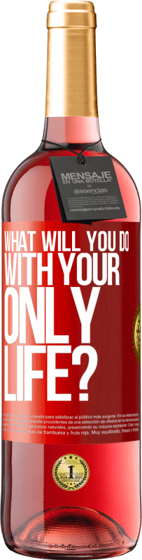 29,95 € Free Shipping | Rosé Wine ROSÉ Edition What will you do with your only life? Red Label. Customizable label Young wine Harvest 2023 Tempranillo