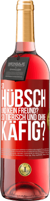 29,95 € Kostenloser Versand | Roséwein ROSÉ Ausgabe So hübsch und kein Freund? So tierisch und ohne Käfig? Rote Markierung. Anpassbares Etikett Junger Wein Ernte 2024 Tempranillo