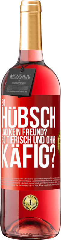 29,95 € Kostenloser Versand | Roséwein ROSÉ Ausgabe So hübsch und kein Freund? So tierisch und ohne Käfig? Rote Markierung. Anpassbares Etikett Junger Wein Ernte 2023 Tempranillo