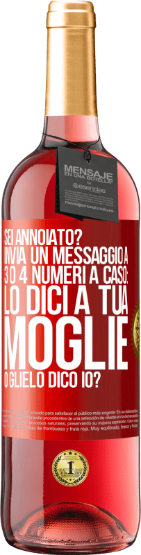 29,95 € Spedizione Gratuita | Vino rosato Edizione ROSÉ Sei annoiato Invia un messaggio a 3 o 4 numeri a caso: lo dici a tua moglie o glielo dico io? Etichetta Rossa. Etichetta personalizzabile Vino giovane Raccogliere 2024 Tempranillo