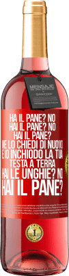 29,95 € Spedizione Gratuita | Vino rosato Edizione ROSÉ Ha il pane? No. Hai il pane? No. Hai il pane? Me lo chiedi di nuovo e io inchiodo la tua testa a terra. Hai le unghie? No Etichetta Rossa. Etichetta personalizzabile Vino giovane Raccogliere 2024 Tempranillo