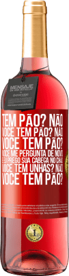 29,95 € Envio grátis | Vinho rosé Edição ROSÉ Tem pão? Não. Você tem pão? Não. Você tem pão? Você me pergunta de novo e eu prego sua cabeça no chão. Você tem unhas? Não Etiqueta Vermelha. Etiqueta personalizável Vinho jovem Colheita 2024 Tempranillo