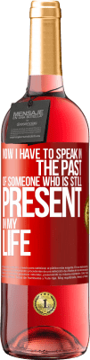 29,95 € Free Shipping | Rosé Wine ROSÉ Edition Now I have to speak in the past of someone who is still present in my life Red Label. Customizable label Young wine Harvest 2024 Tempranillo