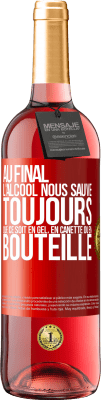 29,95 € Envoi gratuit | Vin rosé Édition ROSÉ Au final, l'alcool nous sauve toujours, que ce soit en gel, en canette ou en bouteille Étiquette Rouge. Étiquette personnalisable Vin jeune Récolte 2025 Tempranillo