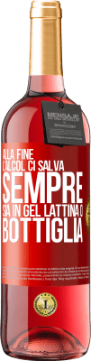 29,95 € Spedizione Gratuita | Vino rosato Edizione ROSÉ Alla fine, l'alcol ci salva sempre, sia in gel, lattina o bottiglia Etichetta Rossa. Etichetta personalizzabile Vino giovane Raccogliere 2023 Tempranillo