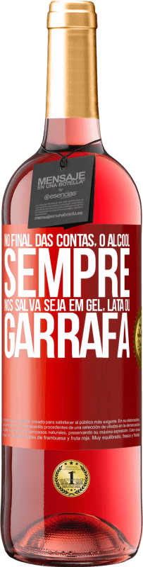 29,95 € Envio grátis | Vinho rosé Edição ROSÉ No final das contas, o álcool sempre nos salva, seja em gel, lata ou garrafa Etiqueta Vermelha. Etiqueta personalizável Vinho jovem Colheita 2024 Tempranillo