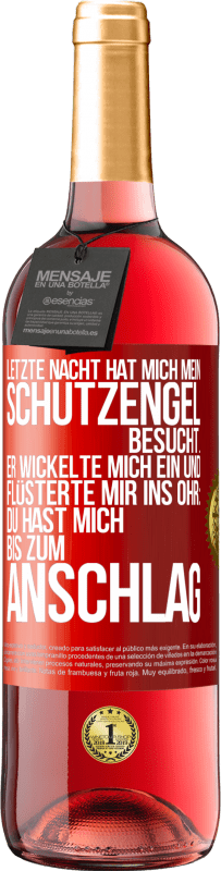 29,95 € Kostenloser Versand | Roséwein ROSÉ Ausgabe Letzte Nacht hat mich mein Schutzengel besucht. Er wickelte mich ein und flüsterte mir ins Ohr: Du hast mich bis zum Anschlag Rote Markierung. Anpassbares Etikett Junger Wein Ernte 2025 Tempranillo