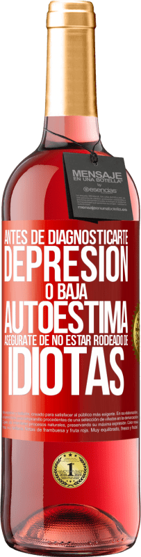 29,95 € Envío gratis | Vino Rosado Edición ROSÉ Antes de diagnosticarte depresión o baja autoestima, asegúrate de no estar rodeado de idiotas Etiqueta Roja. Etiqueta personalizable Vino joven Cosecha 2024 Tempranillo