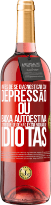 29,95 € Envio grátis | Vinho rosé Edição ROSÉ Antes de se diagnosticar com depressão ou baixa autoestima, certifique-se de não estar rodeado de idiotas Etiqueta Vermelha. Etiqueta personalizável Vinho jovem Colheita 2023 Tempranillo