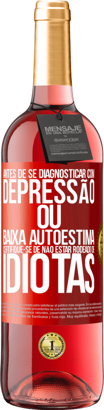 29,95 € Envio grátis | Vinho rosé Edição ROSÉ Antes de se diagnosticar com depressão ou baixa autoestima, certifique-se de não estar rodeado de idiotas Etiqueta Vermelha. Etiqueta personalizável Vinho jovem Colheita 2024 Tempranillo