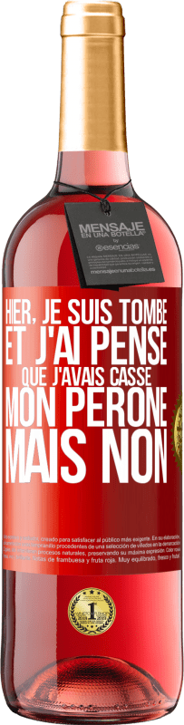 29,95 € Envoi gratuit | Vin rosé Édition ROSÉ Hier, je suis tombé et j'ai pensé que j'avais cassé mon péroné. Mais non Étiquette Rouge. Étiquette personnalisable Vin jeune Récolte 2025 Tempranillo