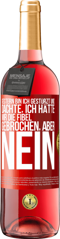 29,95 € Kostenloser Versand | Roséwein ROSÉ Ausgabe Gestern bin ich gestürzt und dachte, ich hätte mir die Fibel gebrochen. Aber nein Rote Markierung. Anpassbares Etikett Junger Wein Ernte 2023 Tempranillo