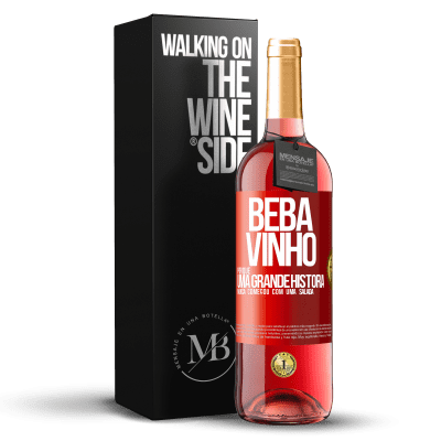 «Beba vinho, porque uma grande história nunca começou com uma salada» Edição ROSÉ