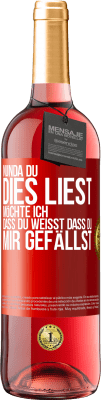 29,95 € Kostenloser Versand | Roséwein ROSÉ Ausgabe Nun, da du dies liest, möchte ich, dass du weißt, dass du mir gefällst Rote Markierung. Anpassbares Etikett Junger Wein Ernte 2024 Tempranillo