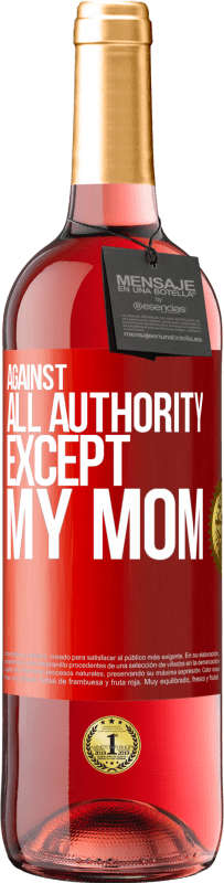 29,95 € Free Shipping | Rosé Wine ROSÉ Edition Against all authority ... except my mom Red Label. Customizable label Young wine Harvest 2023 Tempranillo
