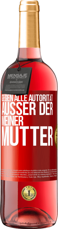 29,95 € Kostenloser Versand | Roséwein ROSÉ Ausgabe Gegen alle Autorität ... Außer der meiner Mutter Rote Markierung. Anpassbares Etikett Junger Wein Ernte 2024 Tempranillo