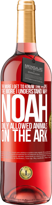 29,95 € Free Shipping | Rosé Wine ROSÉ Edition The more I get to know the people, the more I understand why Noah only allowed animals on the ark Red Label. Customizable label Young wine Harvest 2024 Tempranillo