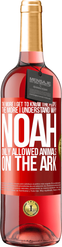 29,95 € Free Shipping | Rosé Wine ROSÉ Edition The more I get to know the people, the more I understand why Noah only allowed animals on the ark Red Label. Customizable label Young wine Harvest 2025 Tempranillo