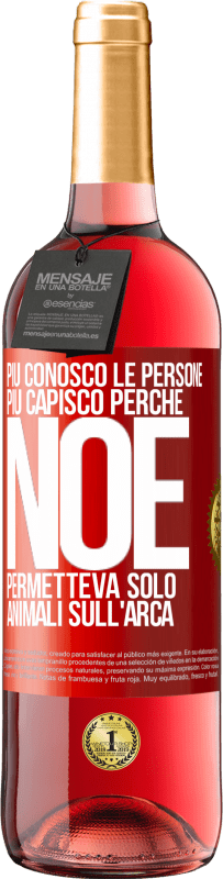 29,95 € Spedizione Gratuita | Vino rosato Edizione ROSÉ Più conosco le persone, più capisco perché Noè permetteva solo animali sull'arca Etichetta Rossa. Etichetta personalizzabile Vino giovane Raccogliere 2024 Tempranillo