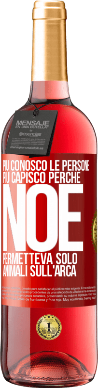 29,95 € Spedizione Gratuita | Vino rosato Edizione ROSÉ Più conosco le persone, più capisco perché Noè permetteva solo animali sull'arca Etichetta Rossa. Etichetta personalizzabile Vino giovane Raccogliere 2025 Tempranillo