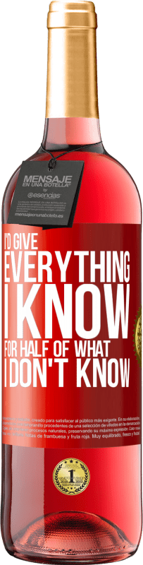 29,95 € Free Shipping | Rosé Wine ROSÉ Edition I'd give everything I know for half of what I don't know Red Label. Customizable label Young wine Harvest 2024 Tempranillo