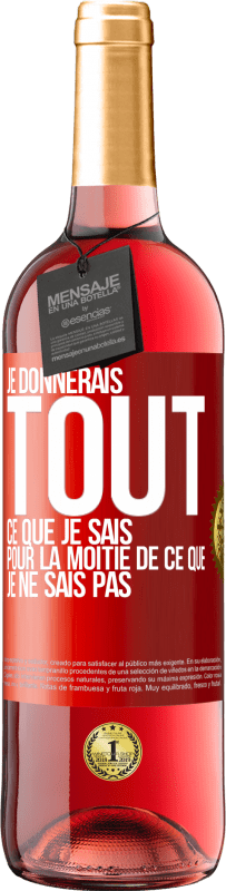 29,95 € Envoi gratuit | Vin rosé Édition ROSÉ Je donnerais tout ce que je sais pour la moitié de ce que je ne sais pas Étiquette Rouge. Étiquette personnalisable Vin jeune Récolte 2024 Tempranillo