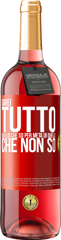 29,95 € Spedizione Gratuita | Vino rosato Edizione ROSÉ Darei tutto quello che so per metà di quello che non so Etichetta Rossa. Etichetta personalizzabile Vino giovane Raccogliere 2024 Tempranillo