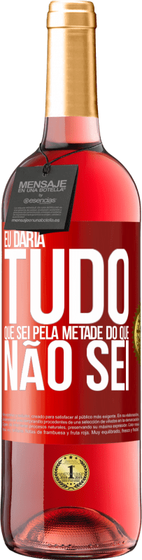 29,95 € Envio grátis | Vinho rosé Edição ROSÉ Eu daria tudo que sei pela metade do que não sei Etiqueta Vermelha. Etiqueta personalizável Vinho jovem Colheita 2024 Tempranillo