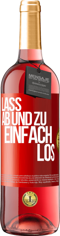 29,95 € Kostenloser Versand | Roséwein ROSÉ Ausgabe Lass ab und zu einfach los Rote Markierung. Anpassbares Etikett Junger Wein Ernte 2025 Tempranillo