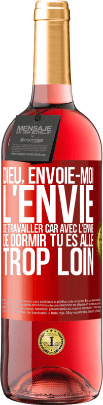 29,95 € Envoi gratuit | Vin rosé Édition ROSÉ Dieu, envoie-moi l'envie de travailler car avec l'envie de dormir tu es allé trop loin Étiquette Rouge. Étiquette personnalisable Vin jeune Récolte 2025 Tempranillo