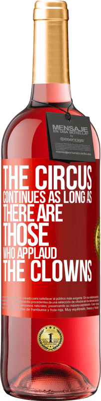 29,95 € Free Shipping | Rosé Wine ROSÉ Edition The circus continues as long as there are those who applaud the clowns Red Label. Customizable label Young wine Harvest 2025 Tempranillo