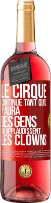 29,95 € Envoi gratuit | Vin rosé Édition ROSÉ Le cirque continue tant qu'il y aura des gens qui applaudissent les clowns Étiquette Rouge. Étiquette personnalisable Vin jeune Récolte 2024 Tempranillo