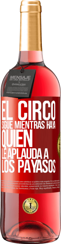 29,95 € Envío gratis | Vino Rosado Edición ROSÉ El circo sigue mientras haya quien le aplauda a los payasos Etiqueta Roja. Etiqueta personalizable Vino joven Cosecha 2023 Tempranillo