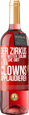 29,95 € Kostenloser Versand | Roséwein ROSÉ Ausgabe Der Zirkus macht weiter, solange es welche gibt, die den Clowns applaudieren Rote Markierung. Anpassbares Etikett Junger Wein Ernte 2024 Tempranillo